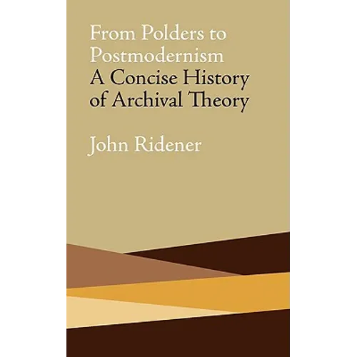 From Polders to Postmodernism: A Concise History of Archival Theory - Paperback