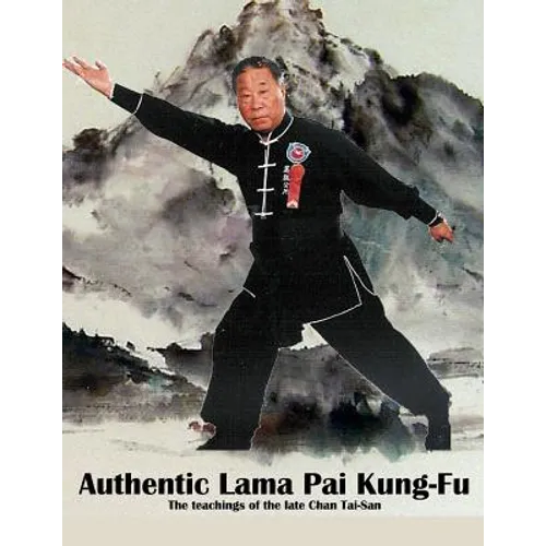 Authentic Lama Pai Kung Fu: The teachings of the late Chan Tai-San - Paperback