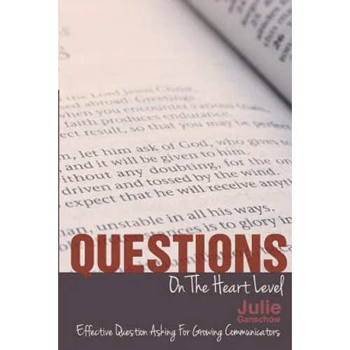 Questions On The Heart Level: Effective Question Asking For Biblical Counselors - Paperback