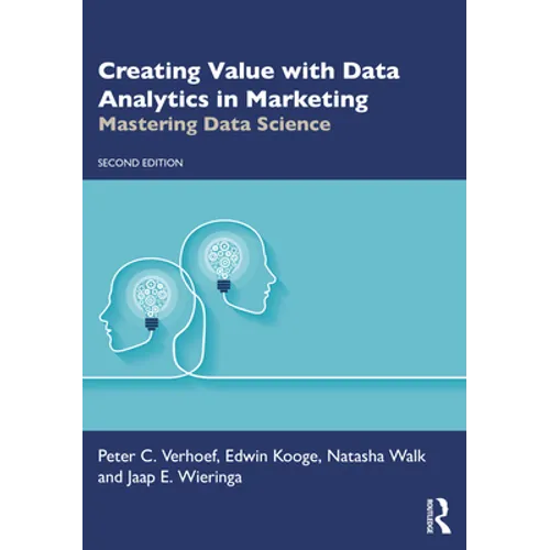 Creating Value with Data Analytics in Marketing: Mastering Data Science - Paperback