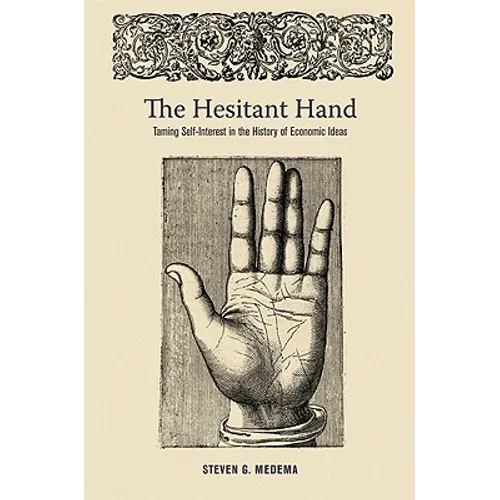 The Hesitant Hand: Taming Self-Interest in the History of Economic Ideas - Paperback
