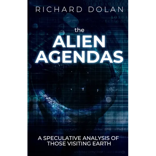 The Alien Agendas: A Speculative Analysis of Those Visiting Earth - Paperback