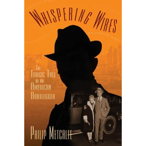 Whispering Wires: The Tragic Tale of an American Bootlegger - Paperback