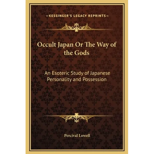 Occult Japan Or The Way of the Gods: An Esoteric Study of Japanese Personality and Possession - Hardcover