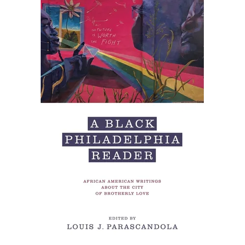 A Black Philadelphia Reader: African American Writings about the City of Brotherly Love - Paperback