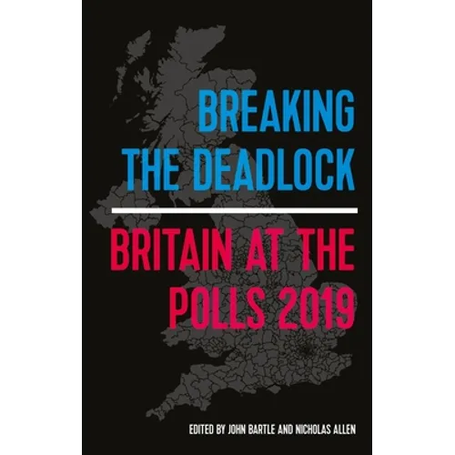 Breaking the Deadlock: Britain at the Polls, 2019 - Paperback