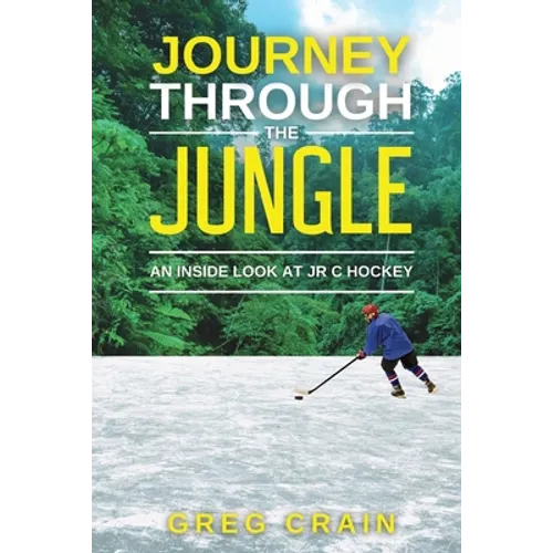 Journey Through The Jungle: An Inside Look at JR C Hockey - Paperback