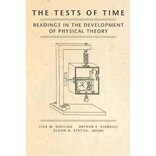 The Tests of Time: Readings in the Development of Physical Theory - Paperback