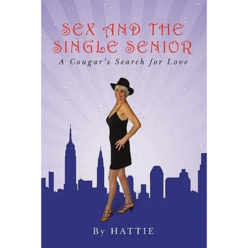 Sex and the Single Senior: A Cougar's Search for Love - Paperback
