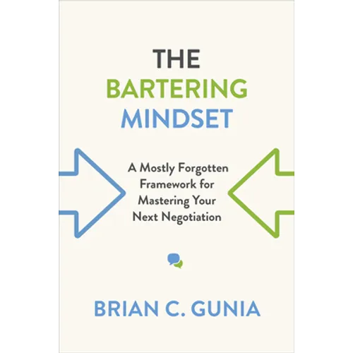 The Bartering Mindset: A Mostly Forgotten Framework for Mastering Your Next Negotiation - Paperback