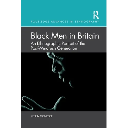Black Men in Britain: An Ethnographic Portrait of the Post-Windrush Generation - Paperback