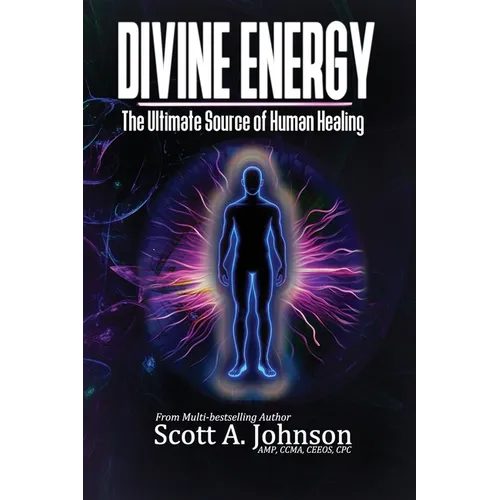 Divine Energy: The Ultimate Source of Human Healing - Paperback