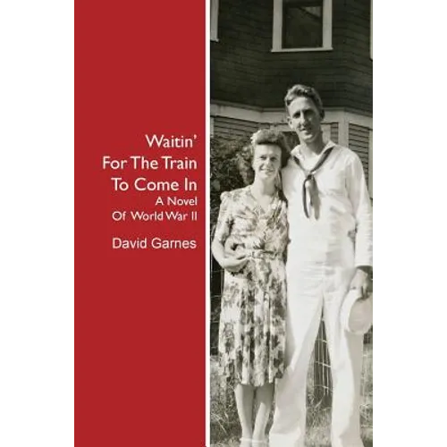 Waitin' For The Train To Come In: A Novel Of World War II - Paperback