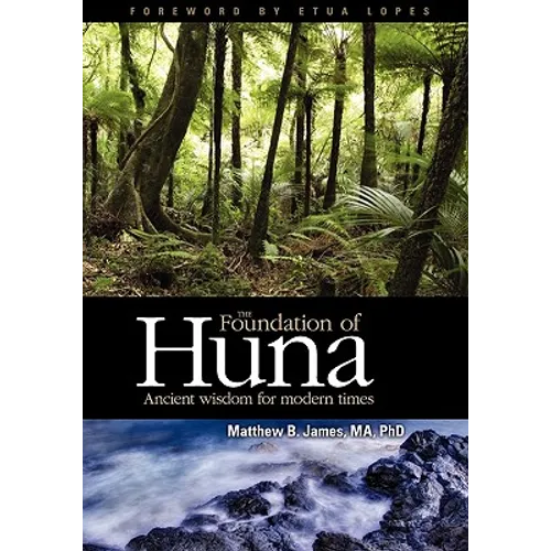 The Foundation of Huna: Ancient Wisdom for Modern Times - Paperback
