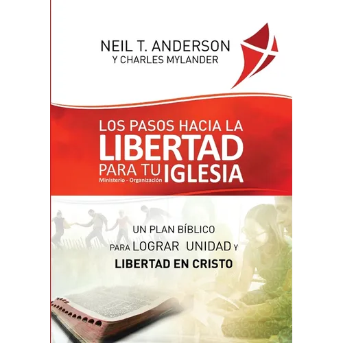 Los Pasos Hacia la Libertad para tu Iglesia - Ministerio - Organización: Un plan bíblico para lograr unidad y libertad en Cristo - Paperback