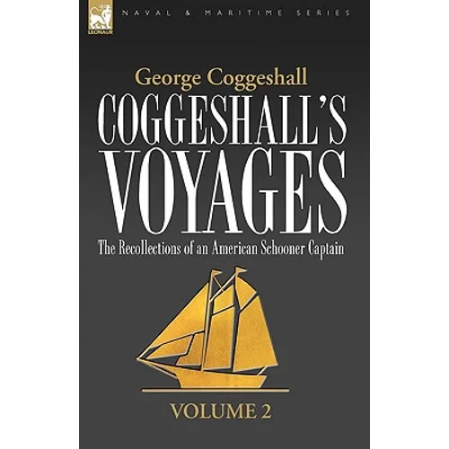 Coggeshall's Voyages: the Recollections of an American Schooner Captain-Volume 2 - Paperback