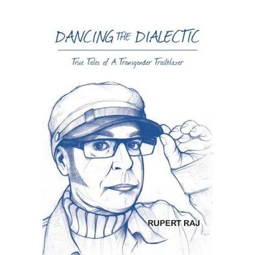 Dancing The Dialectic: True Tales of A Transgender Trailblazer - Paperback