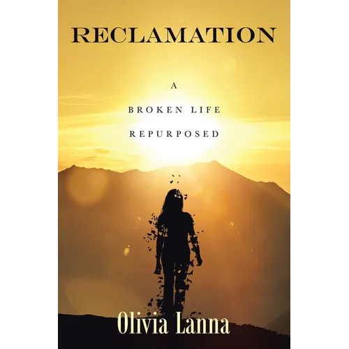 Reclamation: A Broken Life Repurposed - Paperback