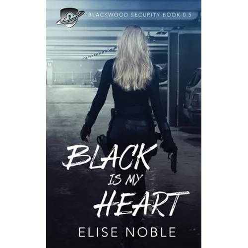 Black is my Heart: Blackwood Security Book 0.5 - Paperback