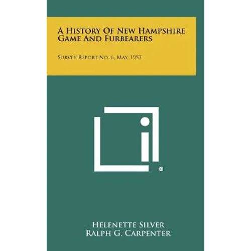 A History Of New Hampshire Game And Furbearers: Survey Report No. 6, May, 1957 - Hardcover