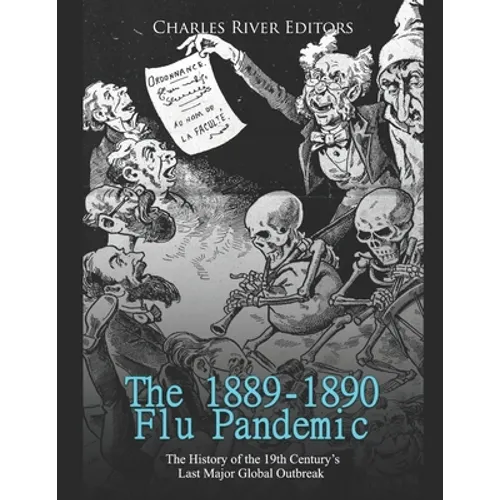The 1889-1890 Flu Pandemic: The History of the 19th Century's Last Major Global Outbreak - Paperback