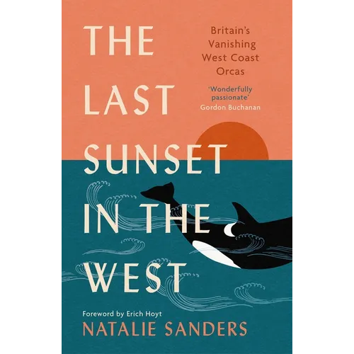 The Last Sunset in the West: Britain's Vanishing West Coast Orcas (Fully Revised and Updated Edition) - Paperback