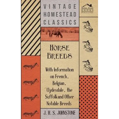 Horse Breeds - With Information on French, Belgian, Clydesdale, the Suffolk and Other Notable Breeds - Paperback