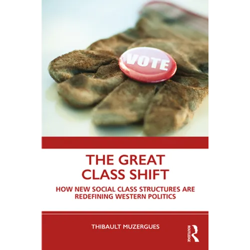 The Great Class Shift: How New Social Class Structures Are Redefining Western Politics - Paperback