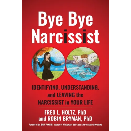 Bye Bye Narcissist: Identifying, Understanding, and Leaving the Narcissist in Your Life - Paperback
