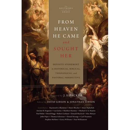 From Heaven He Came and Sought Her: Definite Atonement in Historical, Biblical, Theological, and Pastoral Perspective - Hardcover