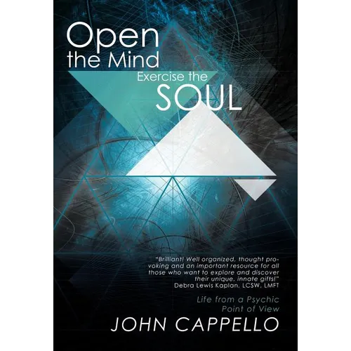 Open the Mind Exercise the Soul: Life from a Psychic Point of View - Hardcover