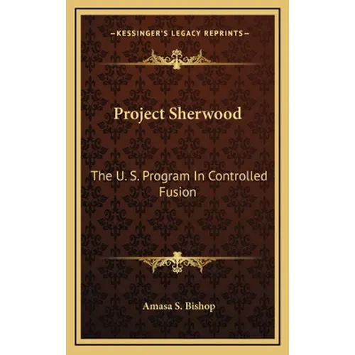 Project Sherwood: The U. S. Program In Controlled Fusion - Hardcover