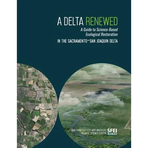 A Delta Renewed: A Guide to Science-Based Ecological Restoration in the Sacramento-San Joaquin Delta - Paperback