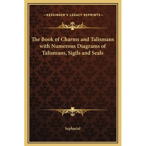 The Book of Charms and Talismans with Numerous Diagrams of Talismans, Sigils and Seals - Hardcover