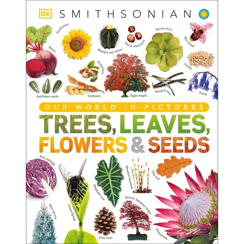 Trees, Leaves, Flowers and Seeds: A Visual Encyclopedia of the Plant Kingdom - Hardcover