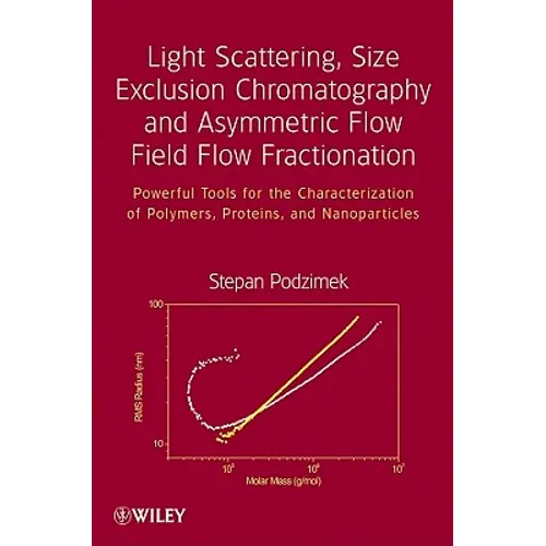 Light Scattering, Size Exclusion Chromatography and Asymmetric Flow Field Flow Fractionation: Powerful Tools for the Characterization of Polymers, Pro - Hardcover