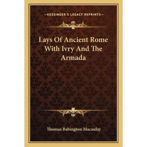 Lays of Ancient Rome with Ivry and the Armada - Paperback