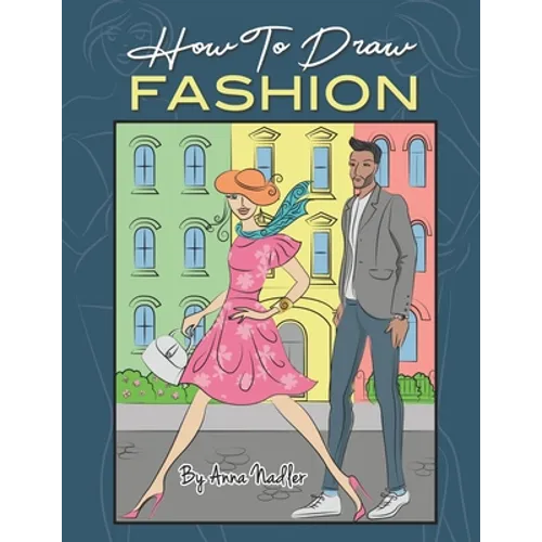 How To Draw Fashion: A beginner's guide to creating sketches of women's and men's fashion - Paperback