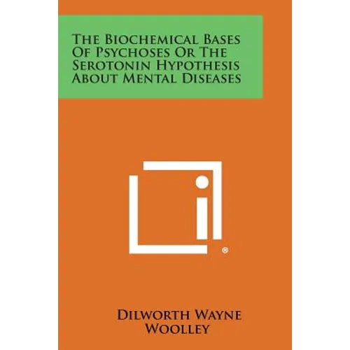 The Biochemical Bases of Psychoses or the Serotonin Hypothesis about Mental Diseases - Paperback