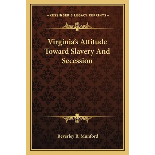 Virginia's Attitude Toward Slavery and Secession - Paperback