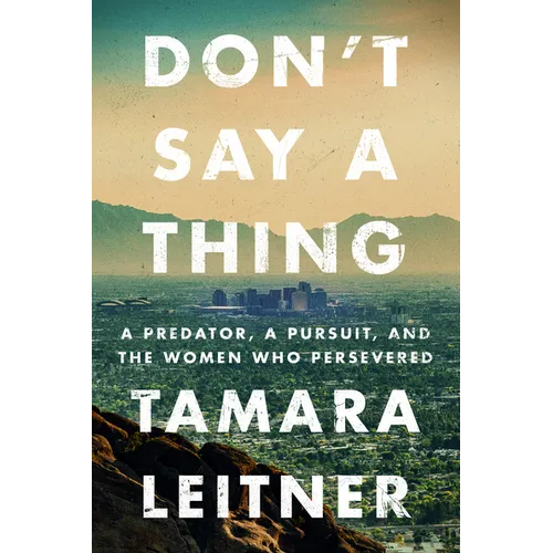 Don't Say a Thing: A Predator, a Pursuit, and the Women Who Persevered - Paperback