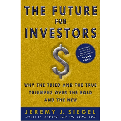 The Future for Investors: Why the Tried and the True Triumph Over the Bold and the New - Hardcover