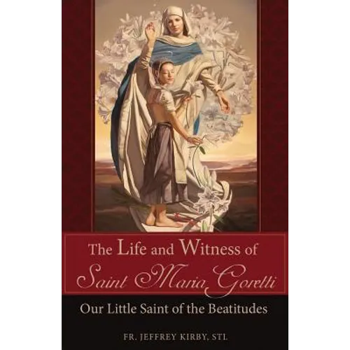 The Life and Witness of Saint Maria Goretti: Our Little Saint of the Beatitudes - Paperback
