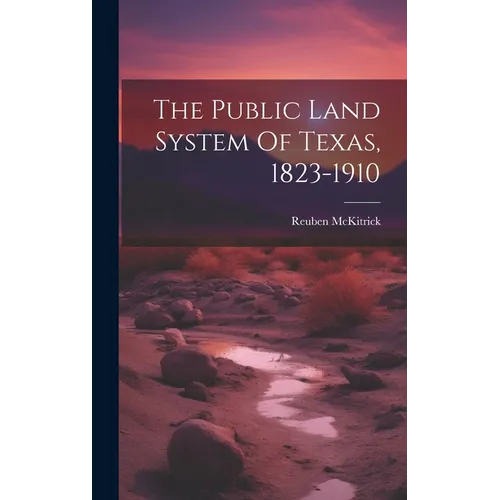 The Public Land System Of Texas, 1823-1910 - Hardcover
