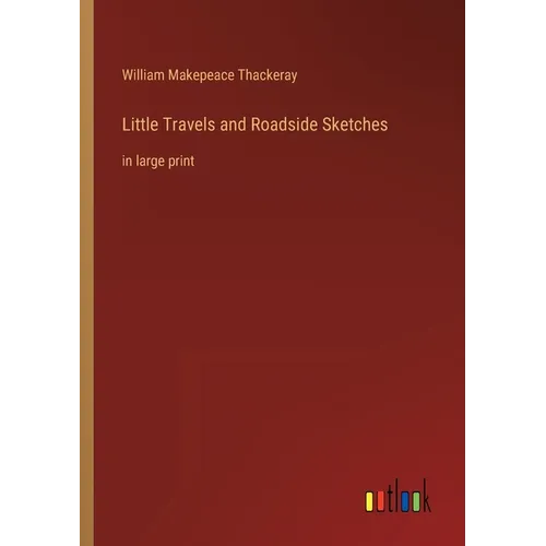 Little Travels and Roadside Sketches: in large print - Paperback