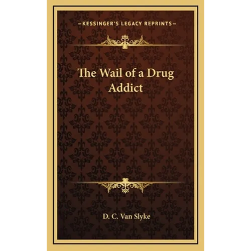 The Wail of a Drug Addict - Hardcover