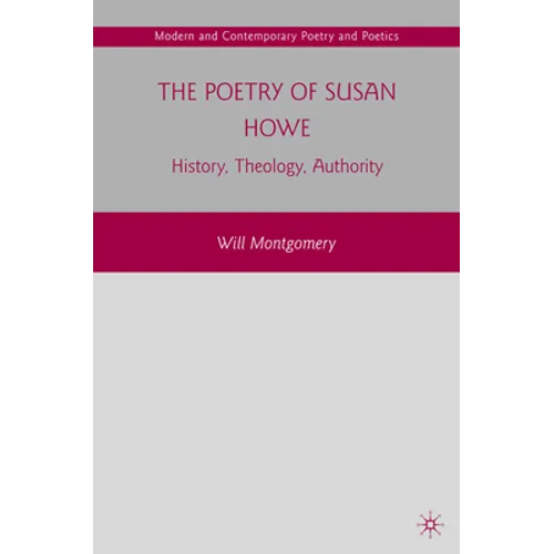 The Poetry of Susan Howe: History, Theology, Authority - Paperback