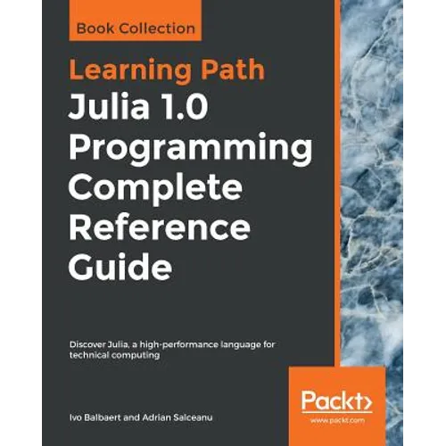 Julia 1.0 Programming Complete Reference Guide: Discover Julia, a high-performance language for technical computing - Paperback