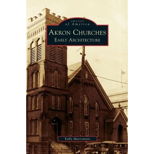 Akron Churches: Early Architecture - Hardcover