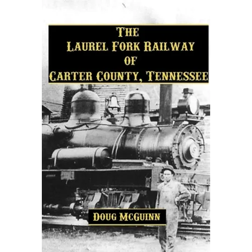 The Laurel Fork Railway of Carter County, Tennessee - Paperback